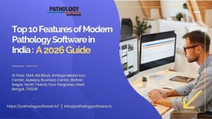 Top 10 Features of Modern Pathology Software in India : A 2026 Guide