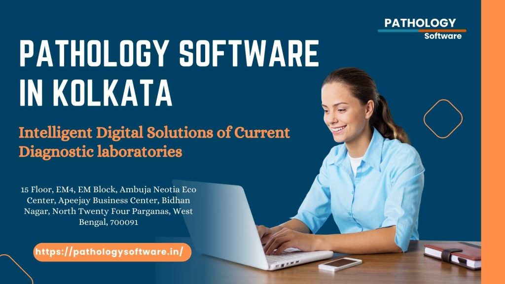 Pathology Software in Kolkata: Intelligent Digital Solutions of Current Diagnostic laboratories