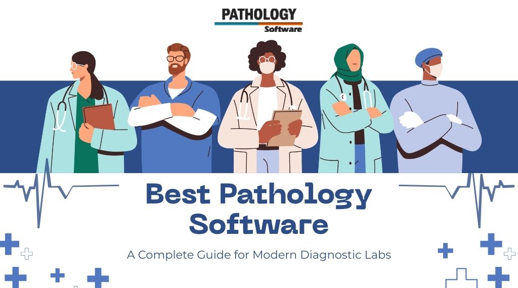 Best Pathology Software: A Complete Guide for Modern Diagnostic Labs