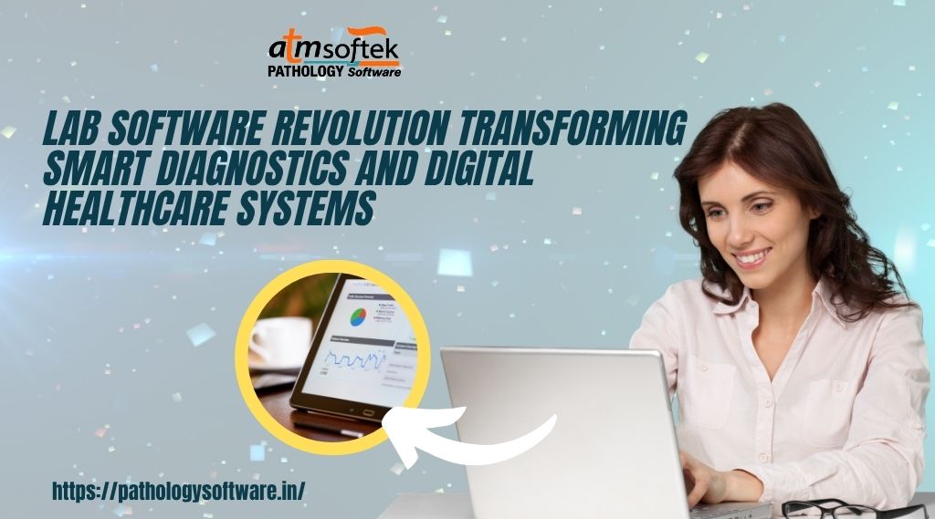 Lab Software Revolution Transforming Smart Diagnostics and Digital Healthcare Systems