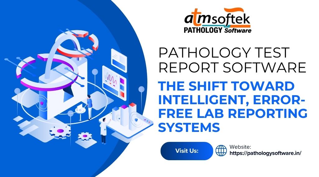 Pathology Test Report Software: The Shift Toward Intelligent, Error-Free Lab Reporting Systems